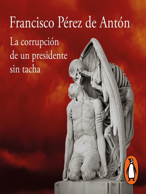 Title details for La corrupción de un presidente sin tacha by Francisco Pérez de Antón - Available